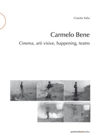Carmelo Bene. Cinema, arti visive, happening, teatro - Librerie.coop