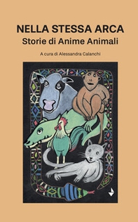 Nella stessa arca. Storie di anime animali - Librerie.coop