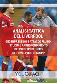 Analisi tattica del Liverpool. Gegenpressing e attacco fluido: studio e approfondimento dei principi di gioco del Liverpool di Klopp - Librerie.coop