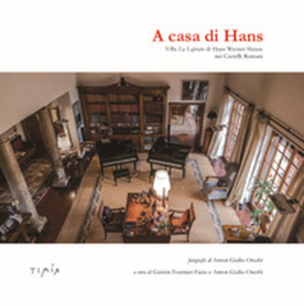 A casa di Hans. Villa La Leprara di Hans Werner Henze - Librerie.coop A casa di Hans. Villa La Leprara di Hans Werner Henze - Librerie.coop