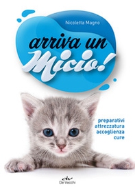 Arriva un micio! Preparativi, attrezzatura, accoglienza, cure - Librerie.coop
