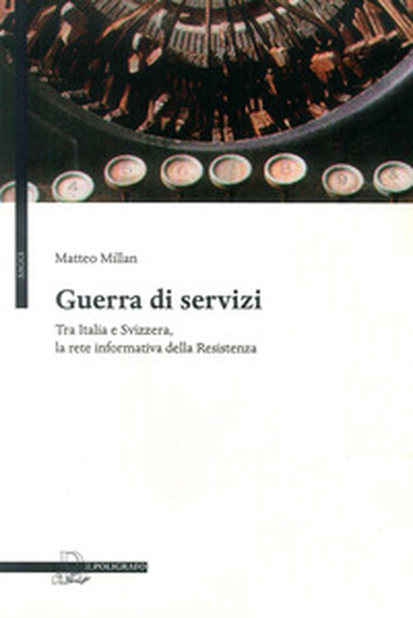 Guerra di servizi tra Italia e Svizzera. La rete informativa della resistenza - Librerie.coop Guerra di servizi tra Italia e Svizzera. La rete informativa della resistenza - Librerie.coop