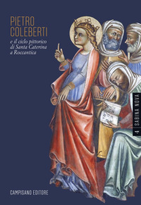Pietro Coleberti e il ciclo pittorico di Santa Caterina a Roccantica - Librerie.coop Pietro Coleberti e il ciclo pittorico di Santa Caterina a Roccantica - Librerie.coop