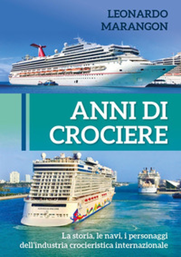Anni di crociere. La storia, le navi, i personaggi dell'industria crocieristica internazionale - Librerie.coop Anni di crociere. La storia, le navi, i personaggi dell'industria crocieristica internazionale - Librerie.coop