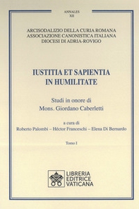 Iustitia et Sapientia in humilitate. Studi in onore di Mons. Giordano Caberletti - Vol. 1-2 - Librerie.coop