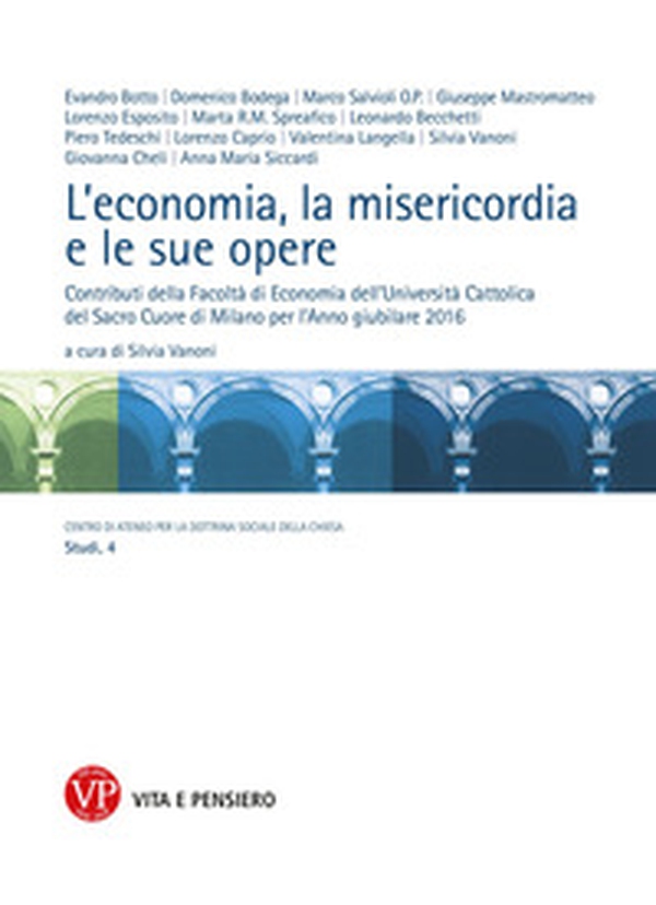 L'economia, la misericordia, le sue opere. Contributi della Facoltà di Economia dell'Università Cattolica del Sacro Cuore di Milano per l'Anno giubilare 2016 - Librerie.coop L'economia, la misericordia, le sue opere. Contributi della Facoltà di Economia dell'Università Cattolica del Sacro Cuore di Milano per l'Anno giubilare 2016 - Librerie.coop