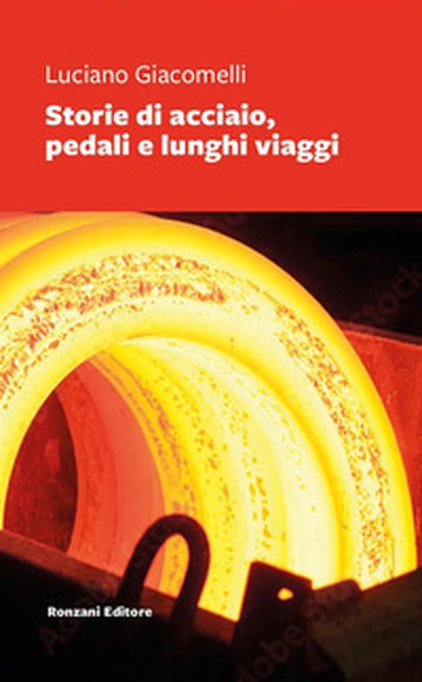 Storie di acciaio, pedali e lunghi viaggi - Librerie.coop Storie di acciaio, pedali e lunghi viaggi - Librerie.coop