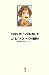 La mano in ombra. Poesie 1972 - 2022 - Librerie.coop