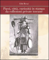 Paesi, città, curiosità in stampa da collezioni private toscane - Librerie.coop