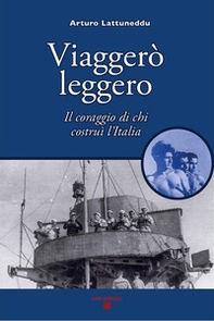 Viaggerò leggero. Il coraggio di chi costruì l'Italia - Librerie.coop