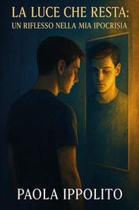 La luce che resta: un riflesso nella mia ipocrisia - Librerie.coop