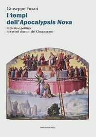 I tempi dell'Apocalypsis nova. Profezia e politica nei primi decenni del Cinquecento - Librerie.coop