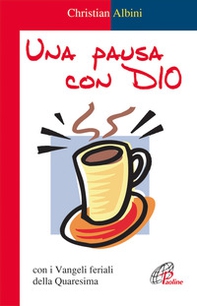 Una pausa con Dio. Con i vangeli feriali della Quaresima - Librerie.coop