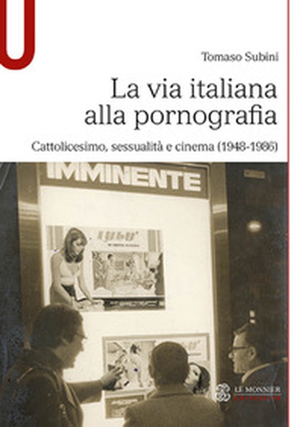 La via italiana alla pornografia. Cattolicesimo, sessualità e cinema (1948-1986) - Librerie.coop La via italiana alla pornografia. Cattolicesimo, sessualità e cinema (1948-1986) - Librerie.coop