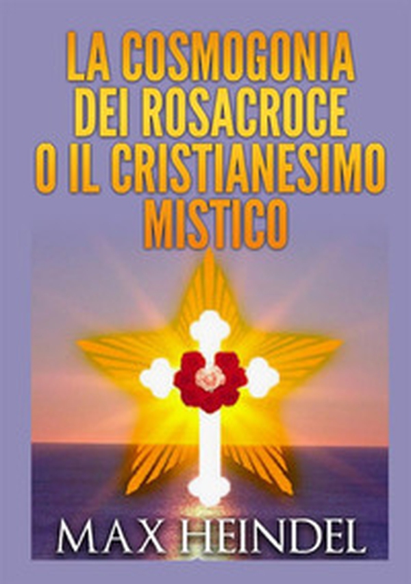 La cosmogonia dei Rosacroce o il cristianesimo mistico - Librerie.coop La cosmogonia dei Rosacroce o il cristianesimo mistico - Librerie.coop