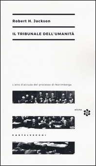 Il tribunale dell'umanità. L'atto di accusa del processo di Norimberga - Librerie.coop Il tribunale dell'umanità. L'atto di accusa del processo di Norimberga - Librerie.coop