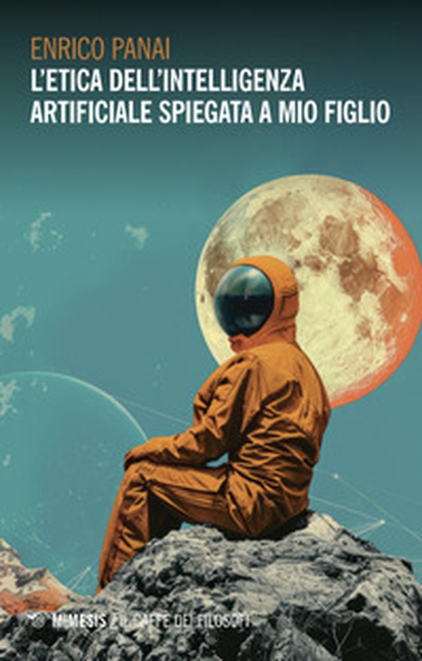 L'etica dell'intelligenza artificiale spiegata a mio figlio - Librerie.coop L'etica dell'intelligenza artificiale spiegata a mio figlio - Librerie.coop