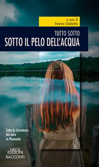 Sotto il pelo dell'acqua. Tutto sotto - Librerie.coop