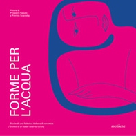 Forme per l'acqua. Storie di una fabbrica italiana di ceramica - Librerie.coop