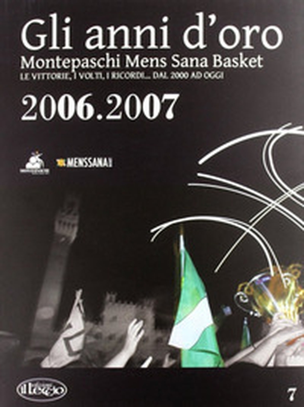 Gli anni d'oro. Montepaschi mens sana basket. Le vittorie, i volti, i ricordi... dal 2000 ad oggi - Librerie.coop