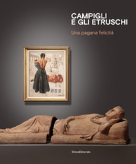 Campigli e gli Etruschi. Una pagana felicità. Ediz. italiana e inglese - Librerie.coop