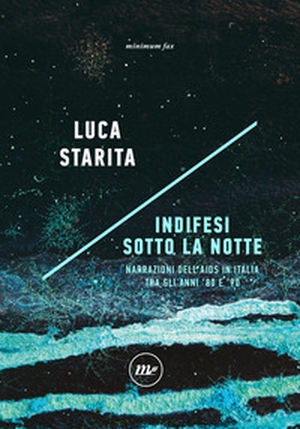 Indifesi sotto la notte. Narrazioni dell'Aids in Italia tra gli anni '80 e '90 - Librerie.coop