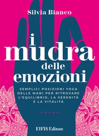I mudra delle emozioni. Semplici posizioni yoga delle mani per ritrovare l'equilibrio, la serenità e la vitalità - Librerie.coop I mudra delle emozioni. Semplici posizioni yoga delle mani per ritrovare l'equilibrio, la serenità e la vitalità - Librerie.coop