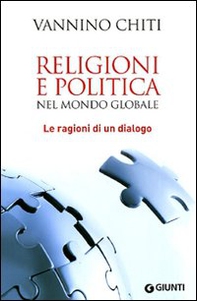 Religioni e politica nel mondo globale. Le ragioni di un dialogo - Librerie.coop Religioni e politica nel mondo globale. Le ragioni di un dialogo - Librerie.coop