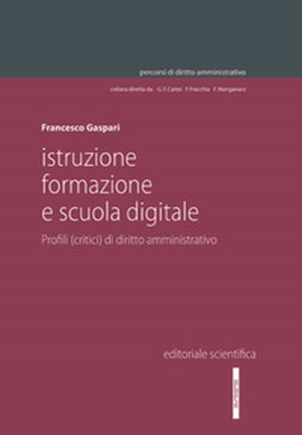 Istruzione, formazione e scuola digitale. Profili (critici) di diritto amministrativo - Librerie.coop Istruzione, formazione e scuola digitale. Profili (critici) di diritto amministrativo - Librerie.coop