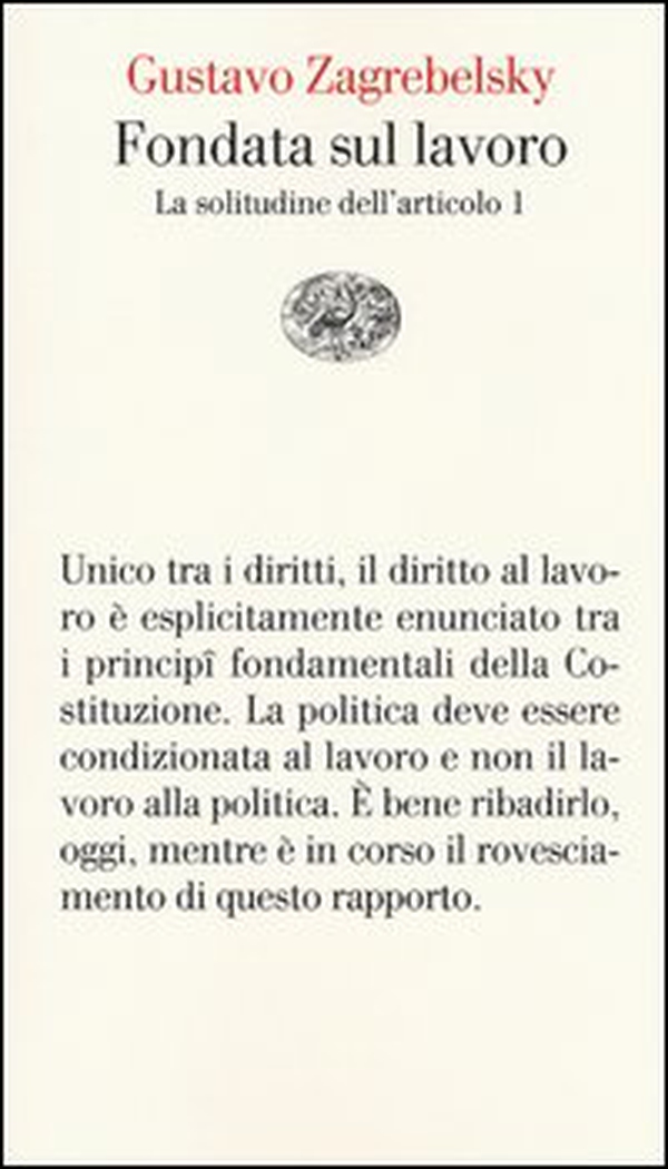 Fondata sul lavoro. La solitudine dell'articolo 1 - Librerie.coop Fondata sul lavoro. La solitudine dell'articolo 1 - Librerie.coop