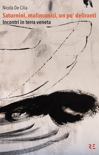 Saturnini, malinconici, un po' deliranti. Incontri in terra veneta - Librerie.coop