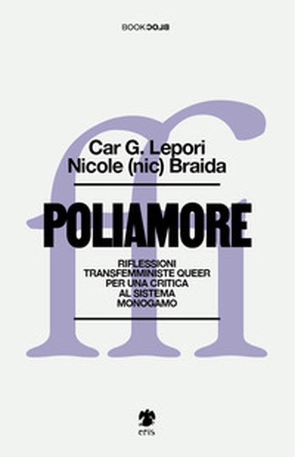 Poliamore. Riflessioni transfemministe queer per una critica al sistema monogamo - Librerie.coop Poliamore. Riflessioni transfemministe queer per una critica al sistema monogamo - Librerie.coop