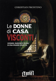 Le donne di casa Visconti. Vicende, passioni e veleni di una grande dinastia - Librerie.coop
