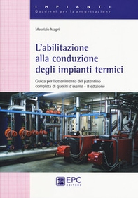 L'abilitazione alla conduzione degli impianti termici. Guida per l'ottenimento del patentino completa di quesiti d'esame - Librerie.coop