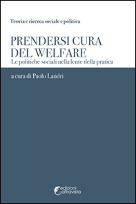 Prendersi cura del welfare. Le politiche sociali nella lente della pratica - Librerie.coop