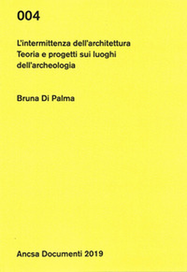 L'intermittenza dell'architettura. Teoria e progetti sui luoghi dell'archeologia - Librerie.coop L'intermittenza dell'architettura. Teoria e progetti sui luoghi dell'archeologia - Librerie.coop