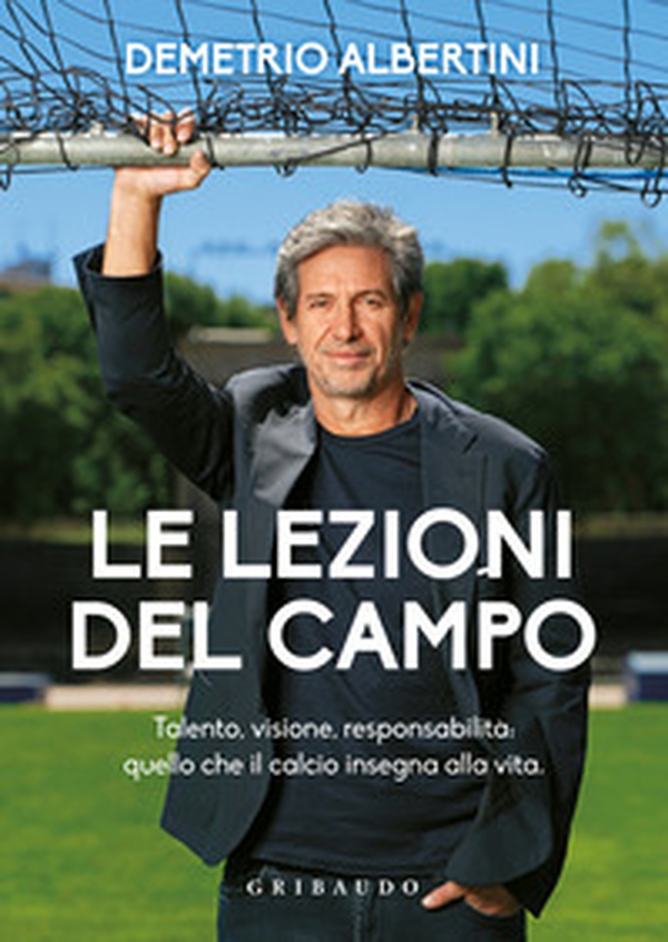Le lezioni del campo. Talento, visione, responsabilità: quello che il calcio insegna alla vita - Librerie.coop