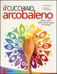 Il cucchiaio arcobaleno. Tutti i colori delle cucine vegan nel mondo - Librerie.coop