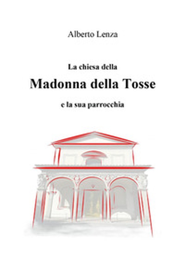 La chiesa della Madonna della Tosse e la sua parrocchia - Librerie.coop
