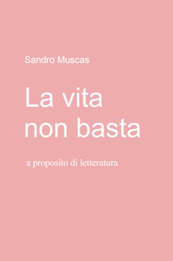 La vita non basta. A proposito di letteratura - Librerie.coop La vita non basta. A proposito di letteratura - Librerie.coop