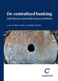 De-centralized banking. Dalle banche centrali alla finanza distribuita - Librerie.coop De-centralized banking. Dalle banche centrali alla finanza distribuita - Librerie.coop