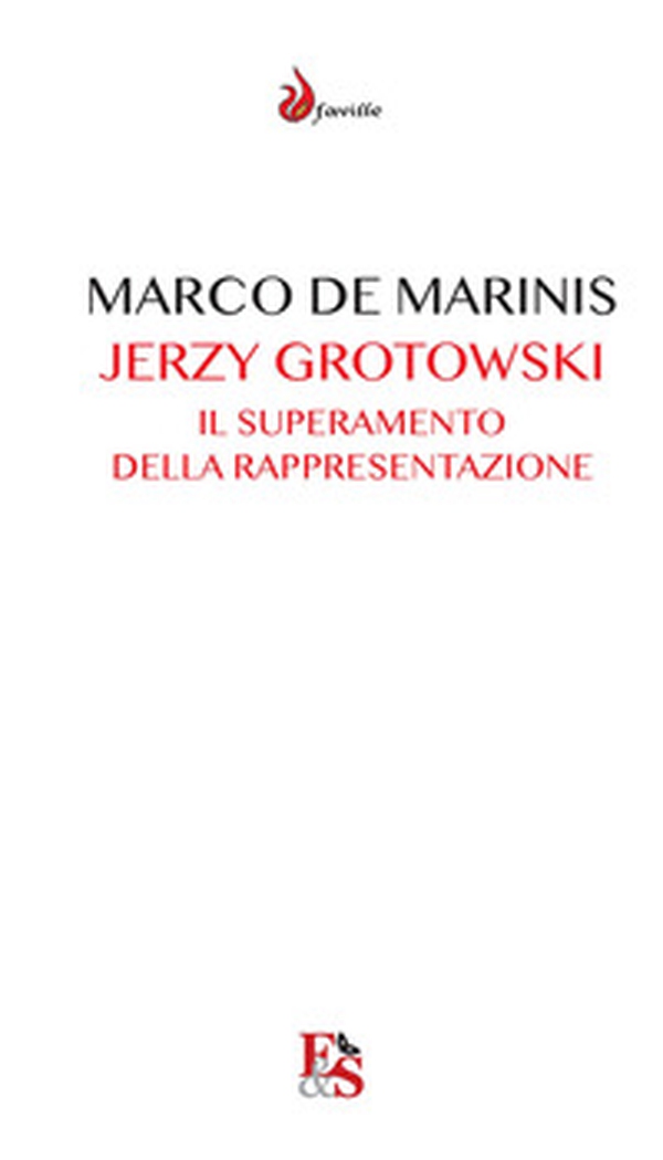 Jerzy Grotowski. Il superamento della rappresentazione - Librerie.coop