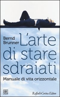 L'arte di stare sdraiati. Manuale di vita orizzontale - Librerie.coop