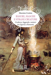 Bàsure, masche e strane creature. Credenze, leggende e misteri tra Liguria e Piemonte - Librerie.coop
