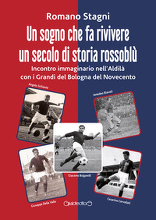 Un sogno che fa rivivere un secolo di storia rossoblù. Incontro immaginario nell'Aldilà con i grandi del Bologna del Novecento - Librerie.coop Un sogno che fa rivivere un secolo di storia rossoblù. Incontro immaginario nell'Aldilà con i grandi del Bologna del Novecento - Librerie.coop