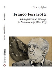 Franco Ferrarotti. La stagione di un sociologo in in Parlamento (1958-1963) - Librerie.coop Franco Ferrarotti. La stagione di un sociologo in in Parlamento (1958-1963) - Librerie.coop