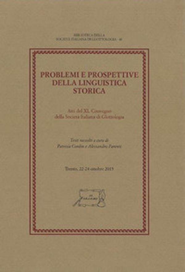 Problemi e prospettive della linguistica storica. Atti del 40° Convegno della Società Italiana di Glottologia (Trento, 22-24 ottobre 2015) - Librerie.coop Problemi e prospettive della linguistica storica. Atti del 40° Convegno della Società Italiana di Glottologia (Trento, 22-24 ottobre 2015) - Librerie.coop