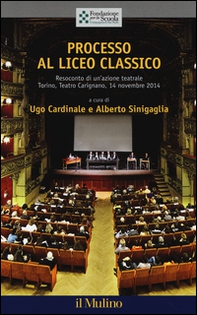 Processo al liceo classico. Resoconto di un'azione teatrale. Torino, Teatro Carignano, 14 novembtre 2014 - Librerie.coop