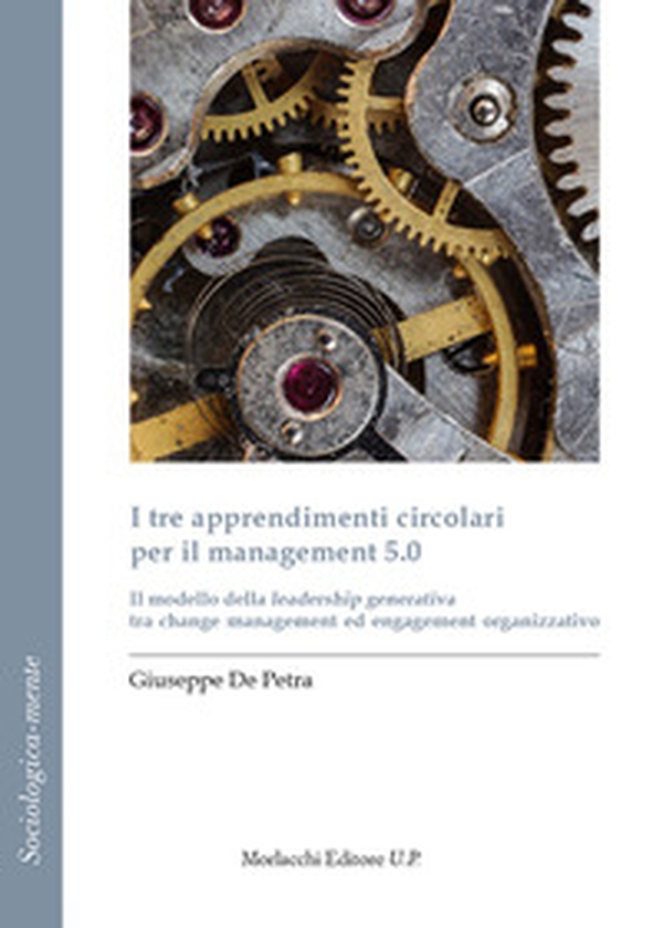 I tre apprendimenti circolari per il management 5.0. Il modello della leadership generativa tra change management ed engagement organizzativo - Librerie.coop I tre apprendimenti circolari per il management 5.0. Il modello della leadership generativa tra change management ed engagement organizzativo - Librerie.coop