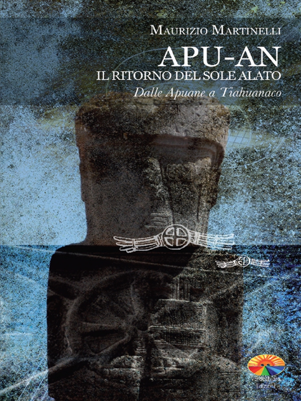 Apu-An. Il ritorno del sole alato. Dalle Apuane a Tiahuanaco - Librerie.coop Apu-An. Il ritorno del sole alato. Dalle Apuane a Tiahuanaco - Librerie.coop